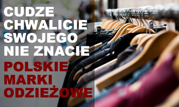 Dlaczego Polacy nie znają polskich marek odzieżowych?
